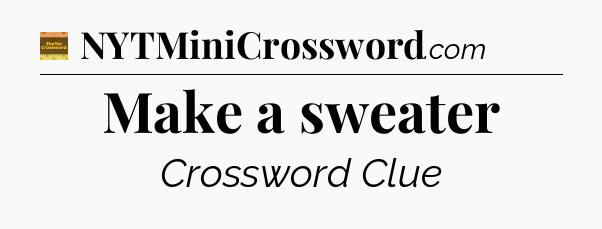 Make a sweater - Eugene Sheffer Crossword