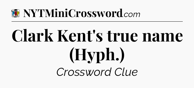 Clark Kent's true name (Hyph.) Crossword Clue