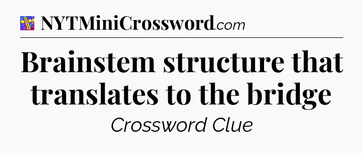 Brainstem structure that translates to the bridge Codycross
