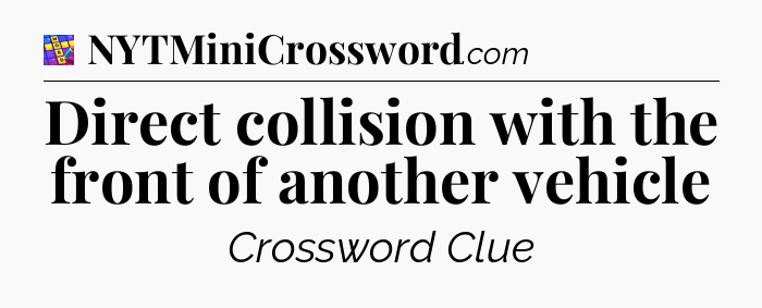 Direct collision with the front of another vehicle Codycross