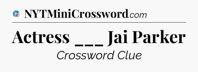 Actress ___ Jai Parker Crossword Clue