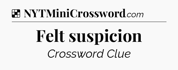 Solution: Felt suspicion - NYT Crossword