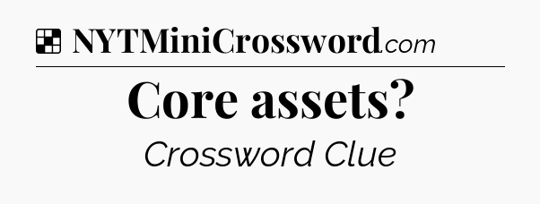 Solution: Core assets - NYT Crossword