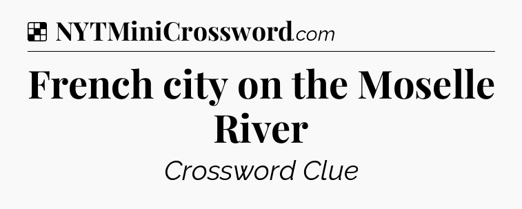 Solution: French city on the Moselle River - NYT Crossword