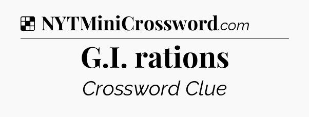Solution: G.I. rations - NYT Crossword