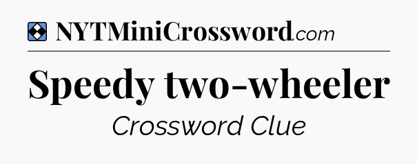 Solution: Speedy two-wheeler - NYT Mini Crossword