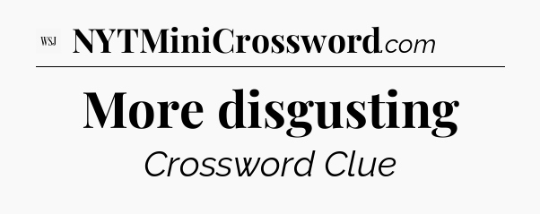 More disgusting - WSJ Crossword