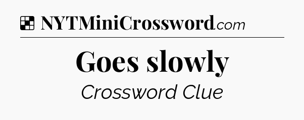 Solution: Goes slowly - NYT Crossword