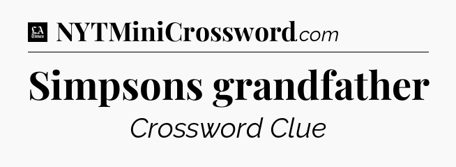 Simpsons grandfather - LA Times Crossword