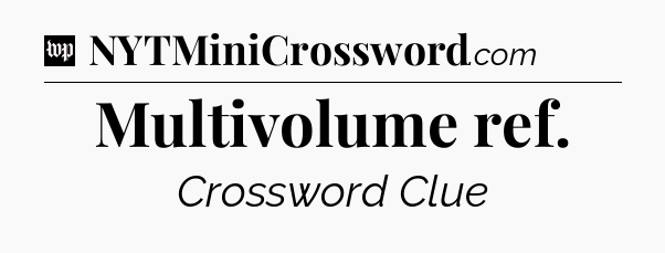 Multivolume ref Crossword Clue