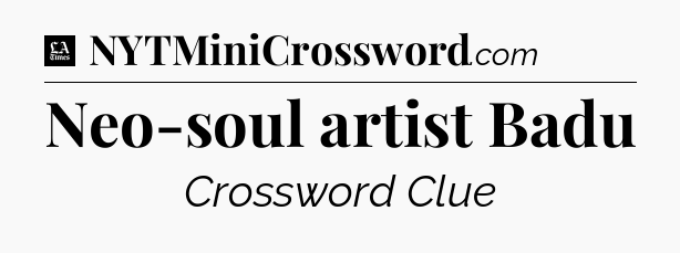 Neo-soul artist Badu - LA Times Crossword