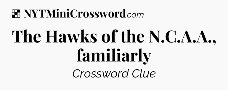 Solution: The Hawks of the N.C.A.A., familiarly - NYT Crossword