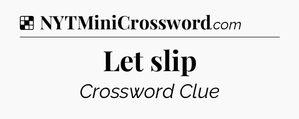 Solution: Let slip - NYT Crossword