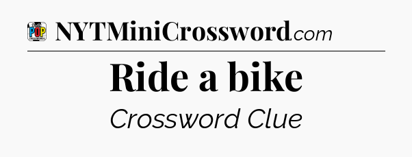 Ride a bike Crossword Clue