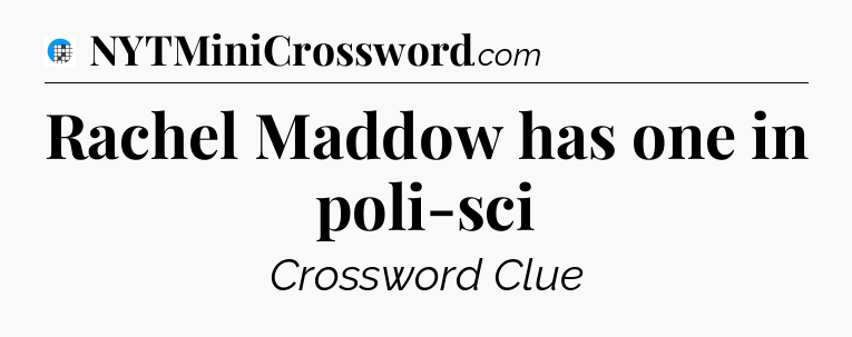Rachel Maddow has one in poli-sci Crossword Clue