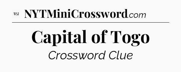 Capital of Togo - WSJ Crossword