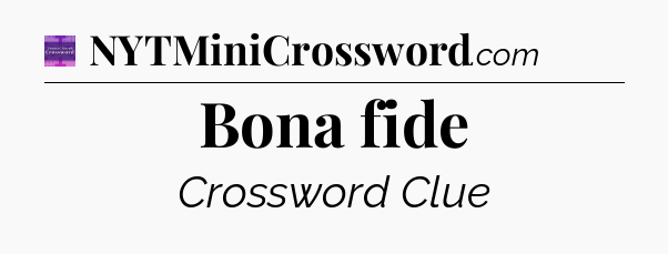 Bona fide - Thomas Joseph Crossword