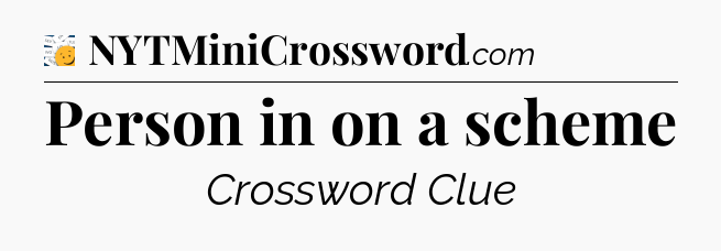 Person in on a scheme - 7 Little Words