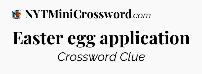 Easter egg application Crossword Clue