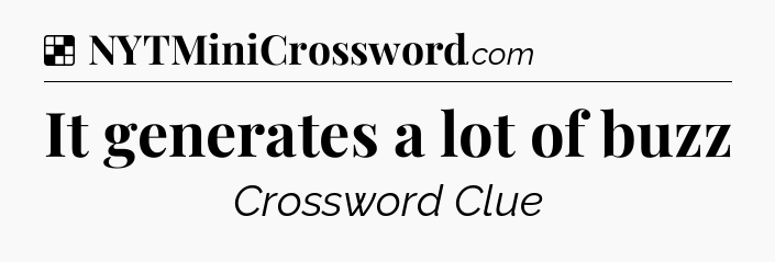 Solution: It generates a lot of buzz - NYT Crossword