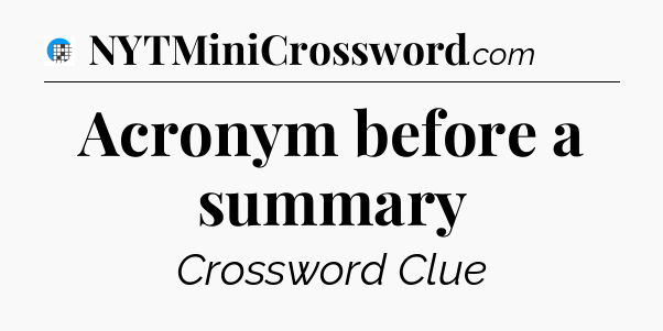 Acronym before a summary Crossword Clue
