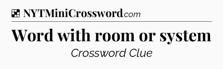 Solution: Word with room or system - NYT Crossword