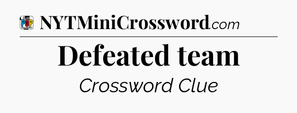 Defeated team Crossword Clue