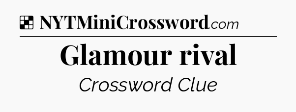 Solution: Glamour rival - NYT Crossword