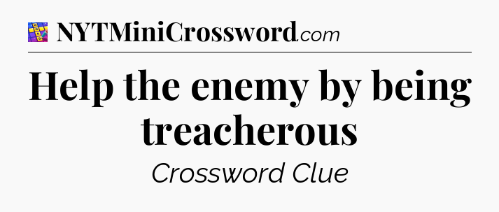 Help the enemy by being treacherous Codycross