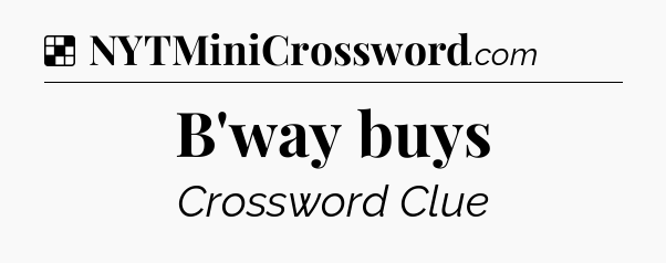 Solution: B'way buys - NYT Crossword