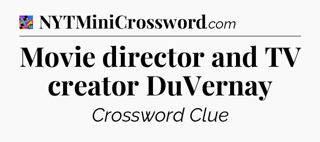 Movie director and TV creator DuVernay Crossword Clue