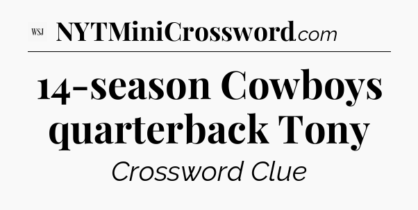 14-season Cowboys quarterback Tony - WSJ Crossword