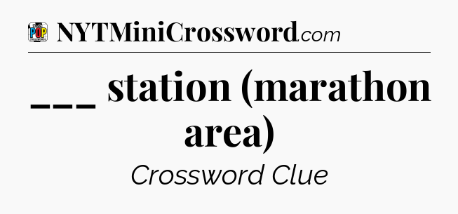 ___ station (marathon area) Crossword Clue