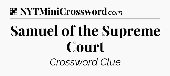 Solution: Samuel of the Supreme Court - NYT Crossword