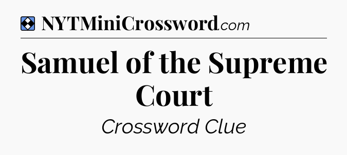 Solution: Samuel of the Supreme Court - NYT Mini Crossword