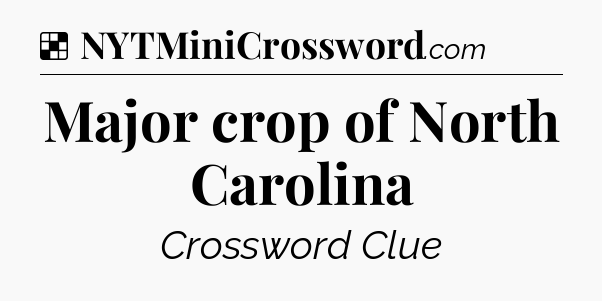 Solution: Major crop of North Carolina - NYT Crossword