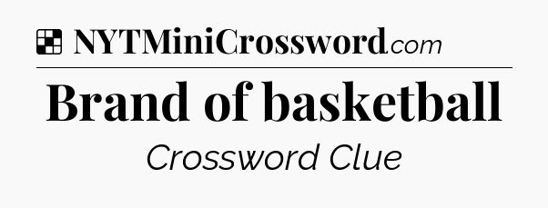 Solution: Brand of basketball - NYT Crossword