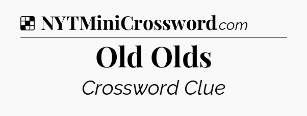 Solution: Old Olds - NYT Crossword