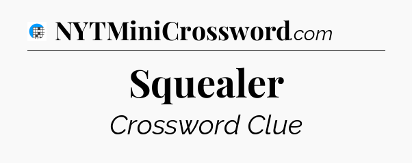 Squealer Crossword Clue
