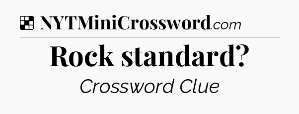 Solution: Rock standard - NYT Crossword