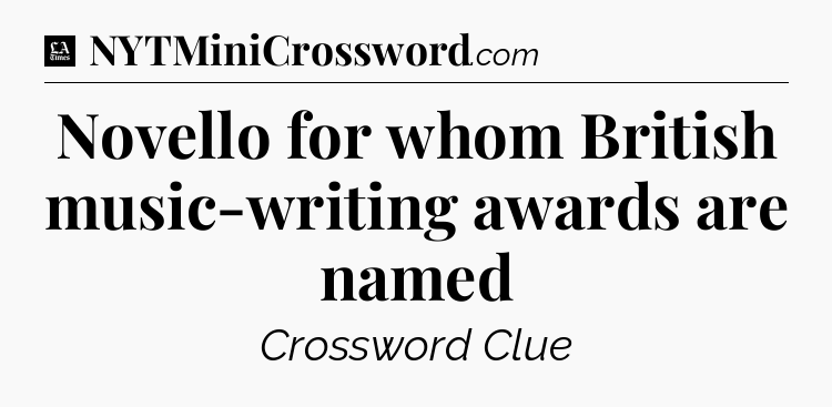 Novello for whom British music-writing awards are named - LA Times Crossword