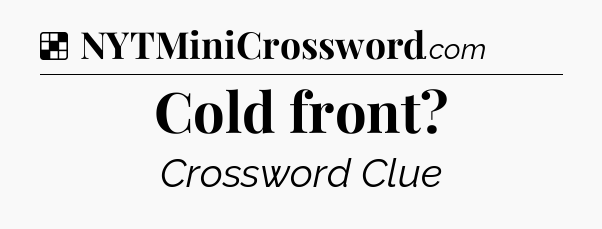Solution: Cold front - NYT Crossword