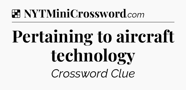 Solution: Pertaining to aircraft technology - NYT Crossword