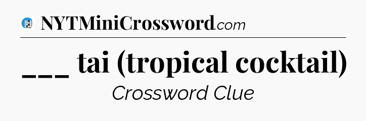 ___ tai (tropical cocktail) Crossword Clue