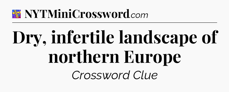 Dry, infertile landscape of northern Europe Codycross