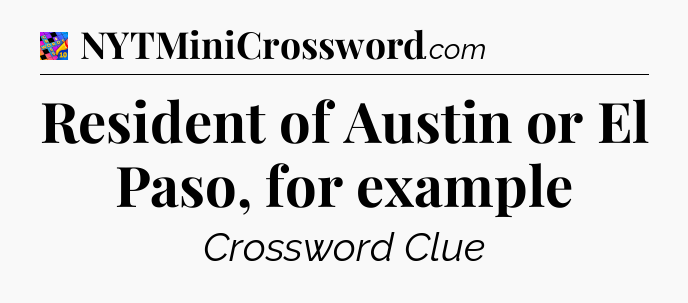 Resident of Austin or El Paso, for example Crossword Clue