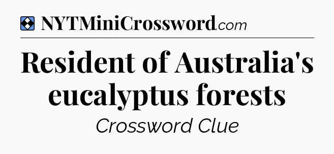 Solution: Resident of Australia's eucalyptus forests - NYT Mini Crossword