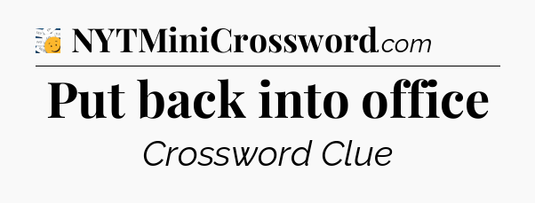 Put back into office - 7 Little Words
