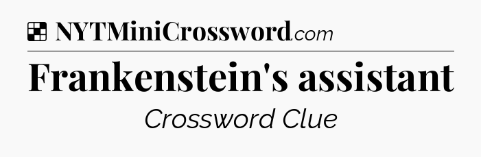 Solution: Frankenstein's assistant - NYT Crossword