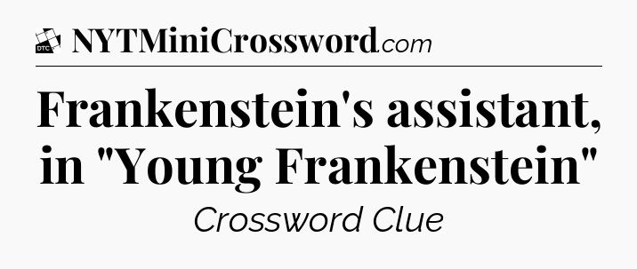 Frankenstein's assistant, in 